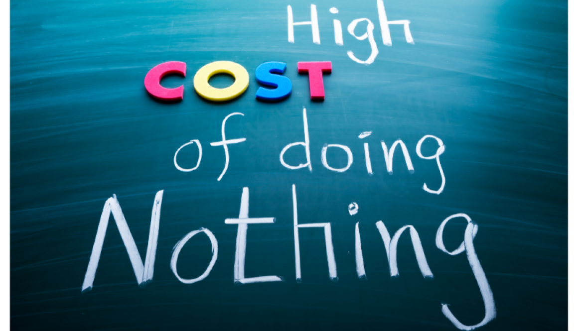 high cost of doing nothing high cost of doing nothing