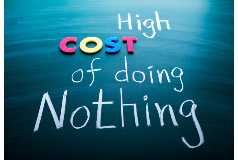high cost of doing nothing high cost of doing nothing